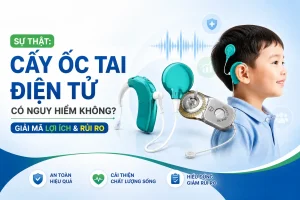 cấy ốc tai điện tử có nguy hiểm không